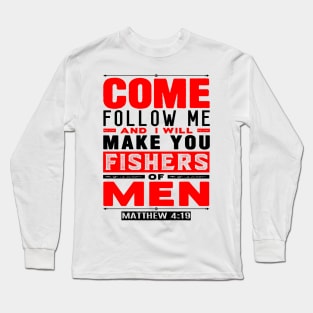 Come Follow Me And I Will Make You Fishers Of Men. Matthew 4:19 Long Sleeve T-Shirt